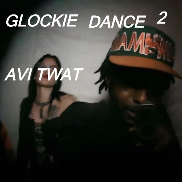 Avi Twat - 'Glockie Dance 2 (feat. Lord Pusswhip & Poshgod & duskdriven)' [Ringtone]
