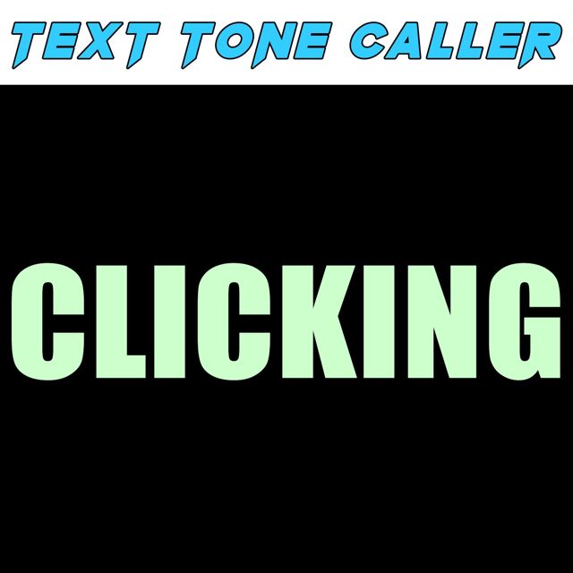 Text Tone Caller - 'Clicking (Text Tone)' [Ringtone]