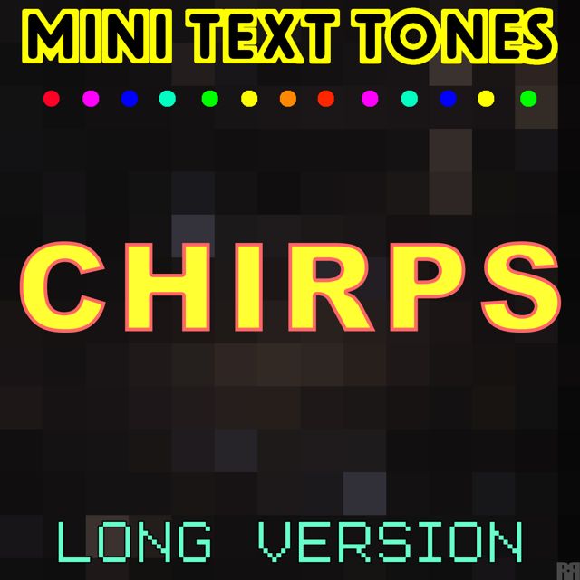 Mini Text Tones - 'Chirps (Long Version)' [Ringtone]