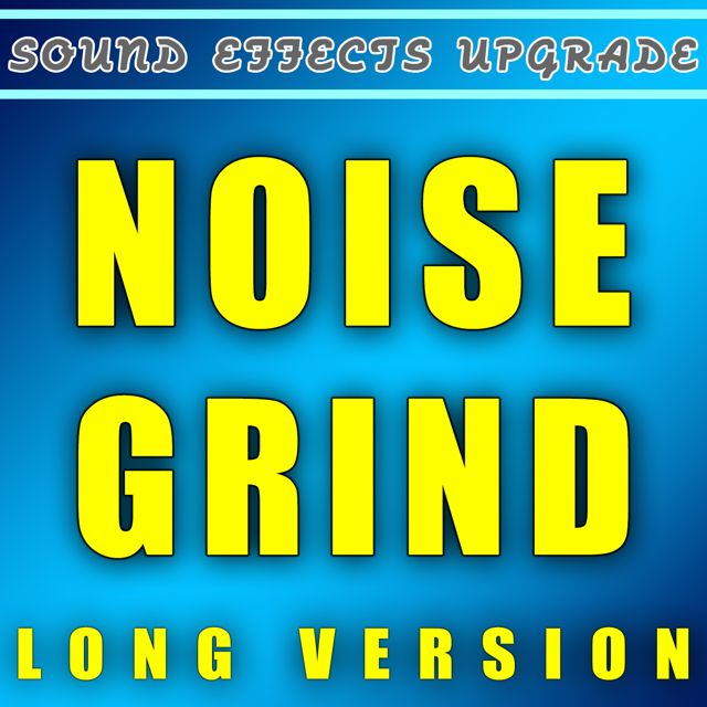 Sound Effects Upgrade - 'Noise Grind (Long Version)' [Ringtone]