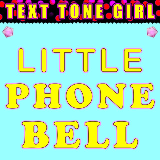 Text Tone Girl - 'Little Phone Bell (Text Tone)' [Ringtone]