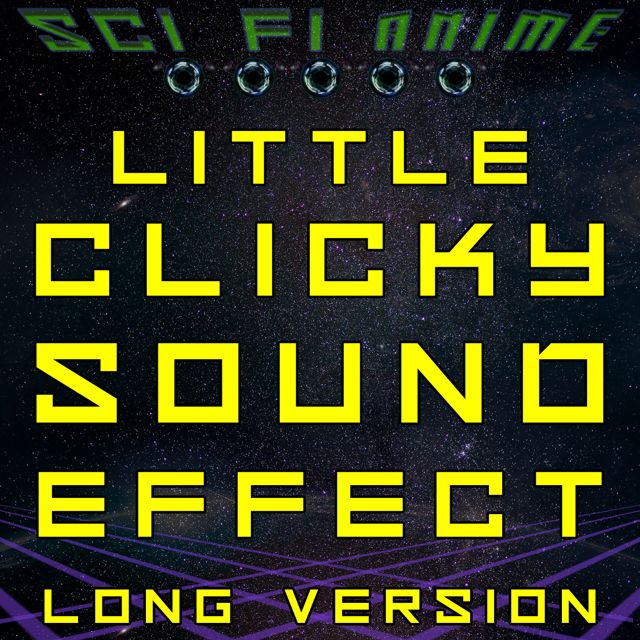 Sci Fi Anime - 'Little Clicky Sound Effect (Long Version)' [Ringtone]