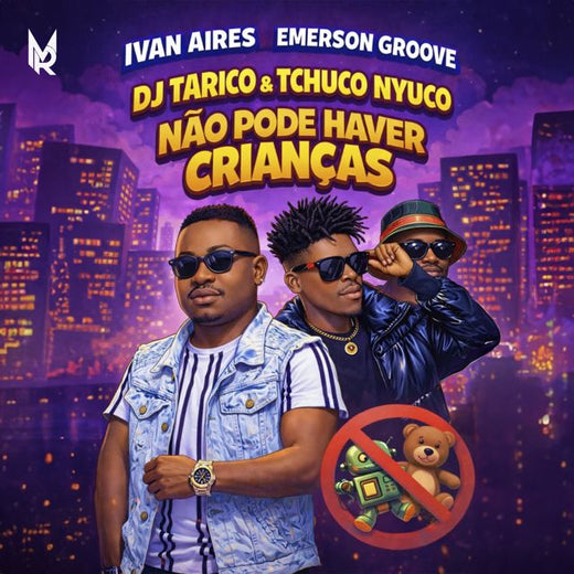 DJ Tarico - 'Não Pode Haver Crianças (feat. Ivan Aires & Tchuco Nyuco & Emerson Groove)' [Ringtone]