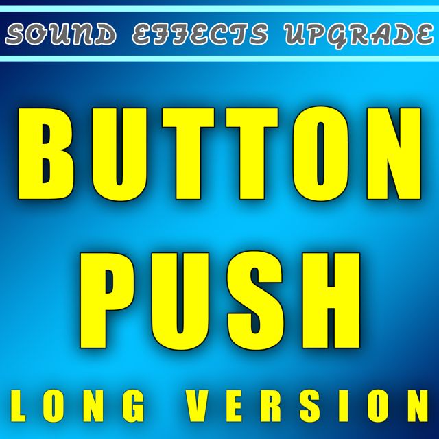 Sound Effects Upgrade - 'Button Push Long Version (Long Version)' [Ringtone]