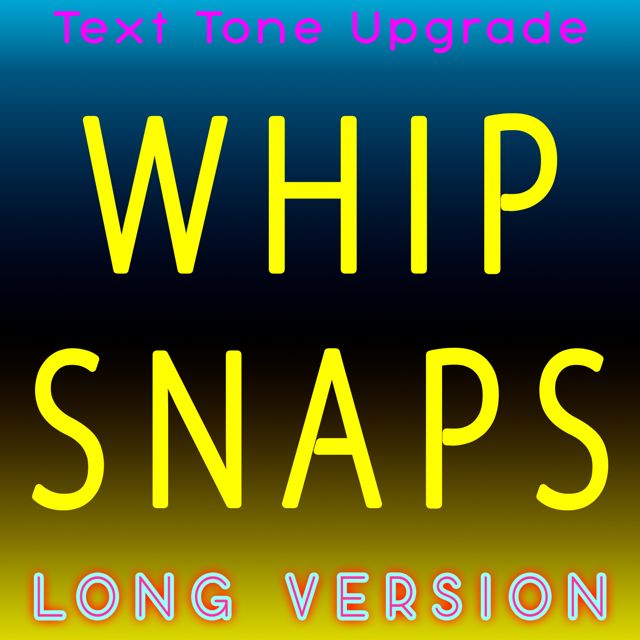 Text Tone Upgrade - 'Whip Snaps (Long Version)' [Ringtone]