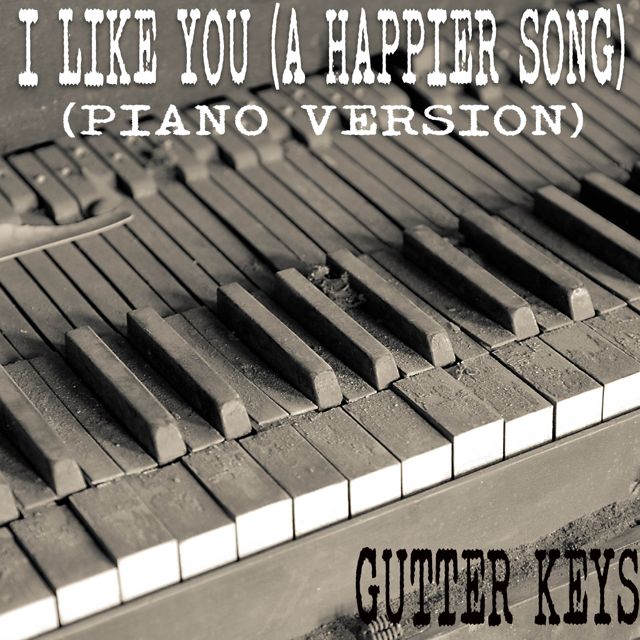 Gutter Keys - 'I Like You (A Happier Song) (Piano Version)' [Ringtone]