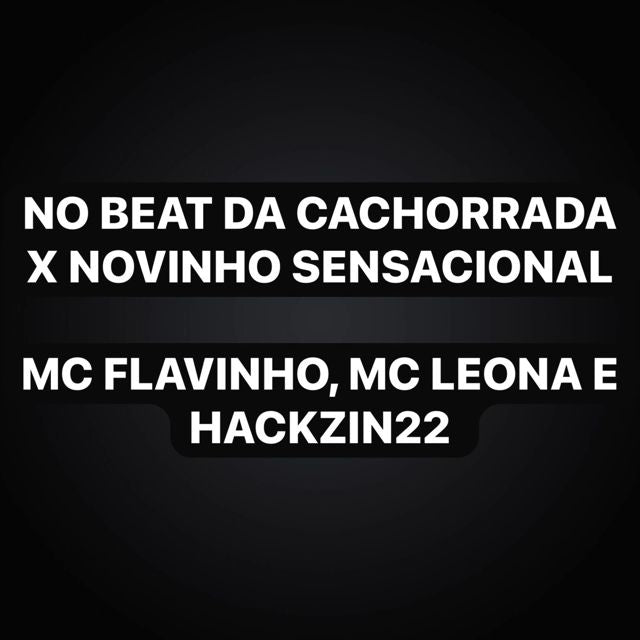 MC Flavinho - 'No Beat da Cachorrada X Novinho Sensacional (feat. MC Leona & HACKZIN22 & Funk Maia)' [Ringtone]