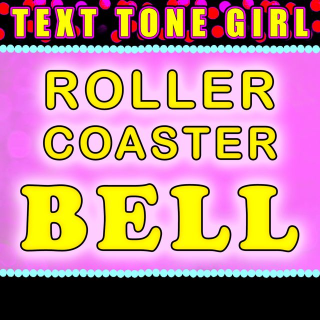 Text Tone Girl - 'Roller Coaster Bell (Text Tone)' [Ringtone]