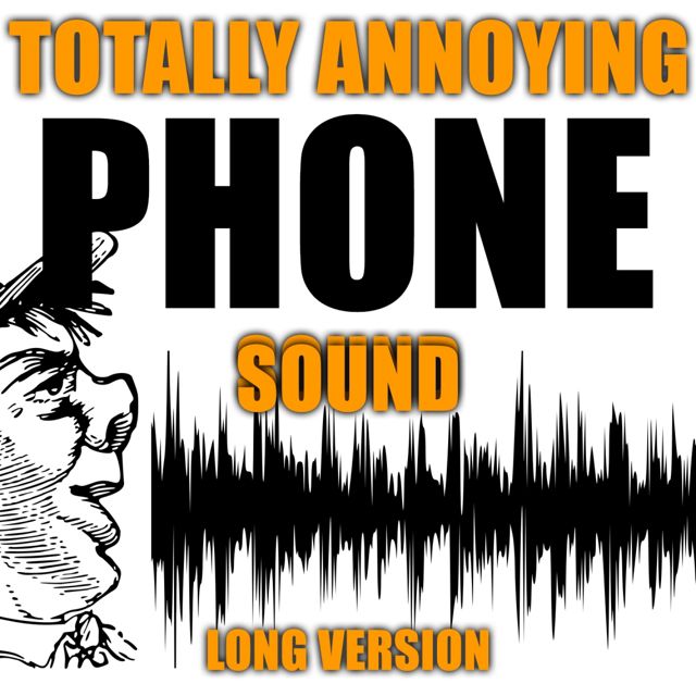 Totally Annoying Phone Sounds - 'Totally Annoying Phone Sound Long Version' [Ringtone]