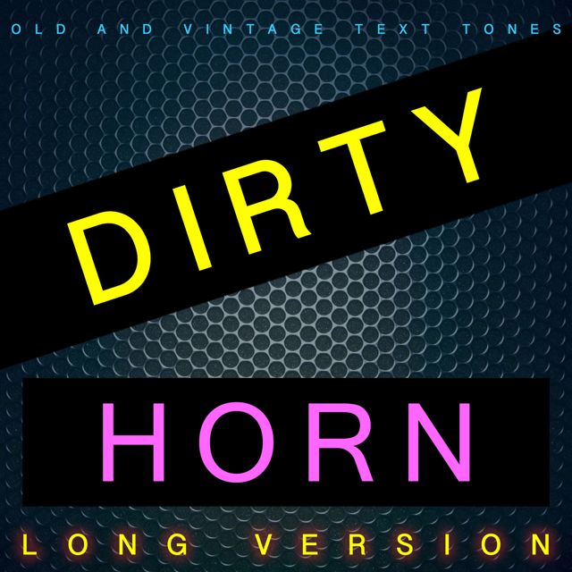 Old - 'Dirty Horn Long Version (feat. Vintage Text Tones)' [Ringtone]