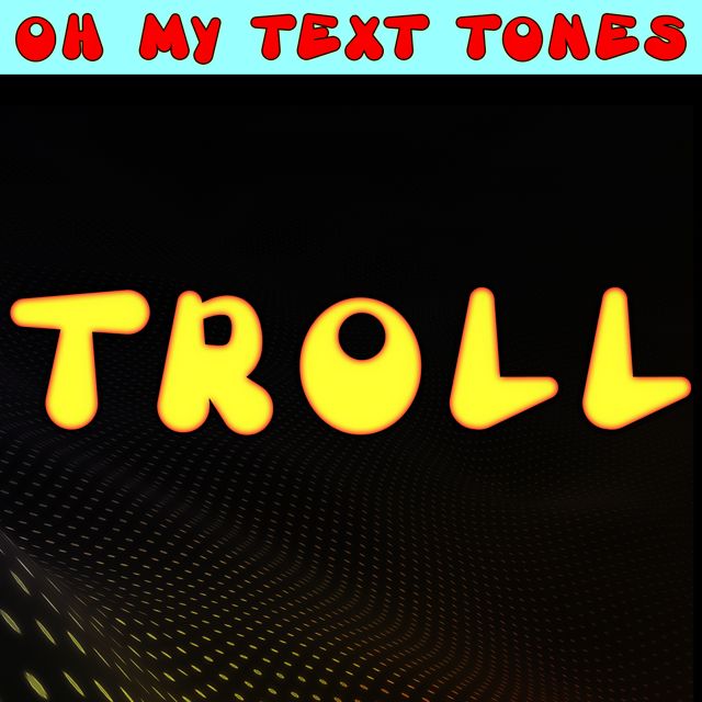 Oh My Text Tones - 'Troll' [Ringtone]