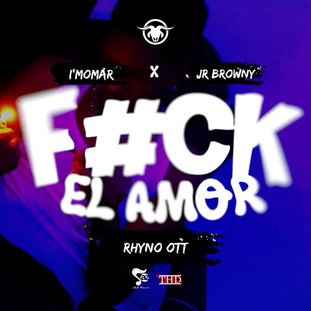 I’mOMAR - 'FUCK EL AMOR (feat. Jr browny & Rhyno OTT)' [Ringtone]