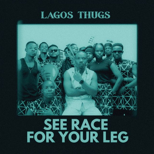 Lagos Thugs - 'SEE RACE FOR YOUR LEG' [Ringtone]