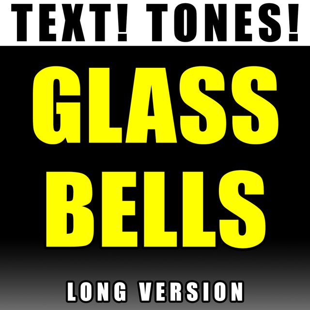 Text! Tones! - 'Glass Bells Long Version (Text Tone)' [Ringtone]