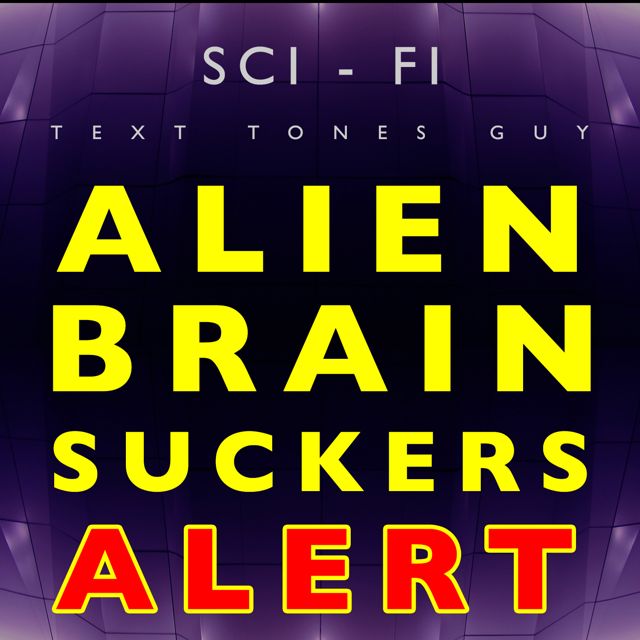 Sci Fi Text Tones Guy - 'Alien Brain Suckers Alert' [Ringtone]