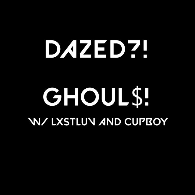 Dazed?! Archive - 'GHOUL$! (feat. Cupboy, Lxstluv)' [Ringtone]