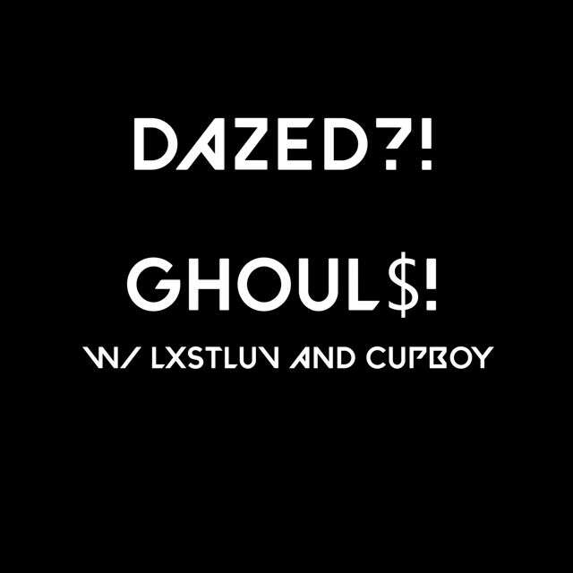 Dazed?! Archive - 'GHOUL$! (feat. Cupboy, Lxstluv)' [Ringtone]