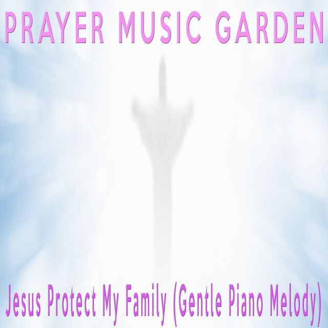 Prayer Music Garden - 'Jesus Protect My Family (Gentle Piano Melody)' [Ringtone]