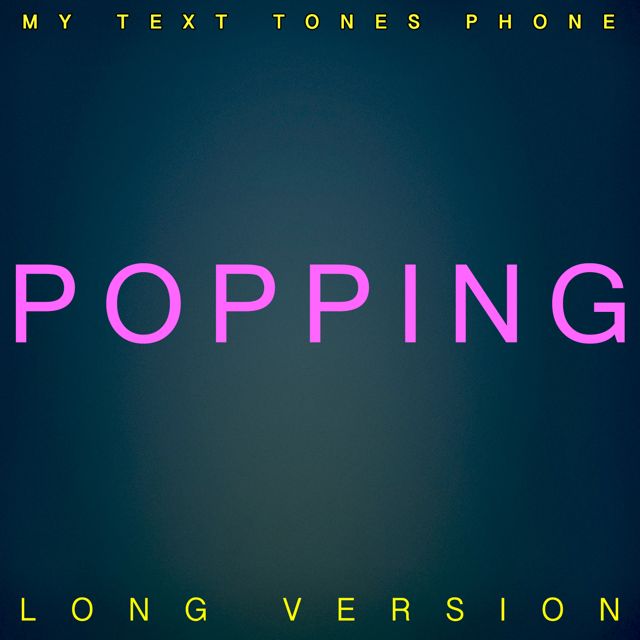 My Text Tones Phone - 'Popping Long Version' [Ringtone]