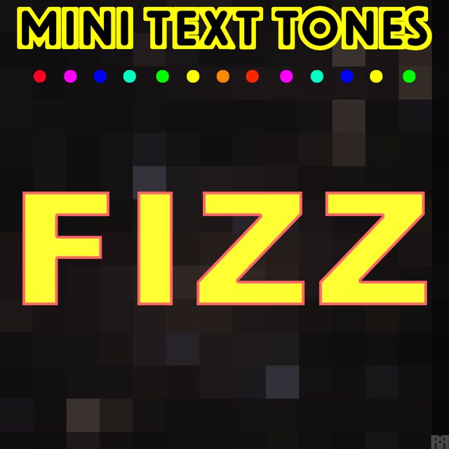 Mini Text Tones - 'Fizz (Text Tone)' [Ringtone]
