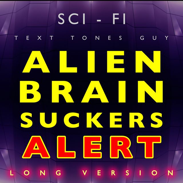 Sci Fi Text Tones Guy - 'Alien Brain Suckers Alert Long Version' [Ringtone]