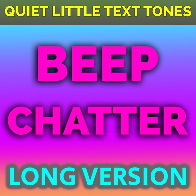 Quiet Little Text Tones - 'Beep Chatter Long Version' [Ringtone]