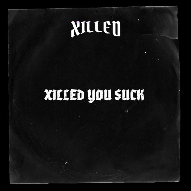 XILLED - 'XILLED YOU SUCK' [Ringtone]