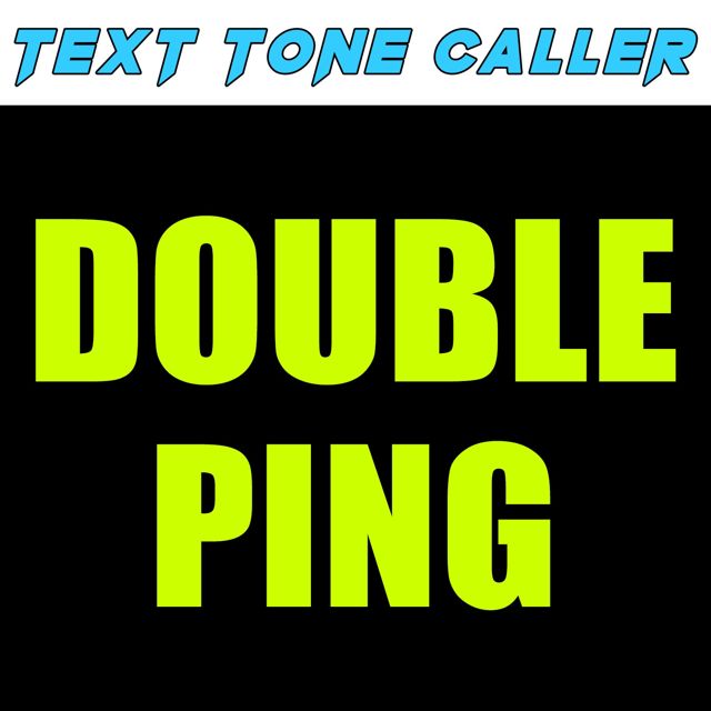 Text Tone Caller - 'Double Ping (Text Tone)' [Ringtone]