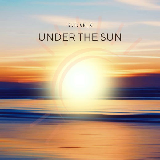 Elijah_K - 'Under The Sun' [Ringtone]