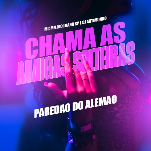 MC MN - 'CHAMA AS AMIGAS SOLTEIRAS, PAREDAO DO ALEMAO (feat. MC LUANA SP & DJ ARTIMUNDO)' [Ringtone]