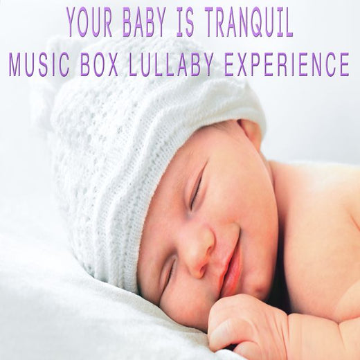 Music Box Lullaby Experience - 'Your Baby Is Tranquil (Music Box Lullaby Version)' [Ringtone]