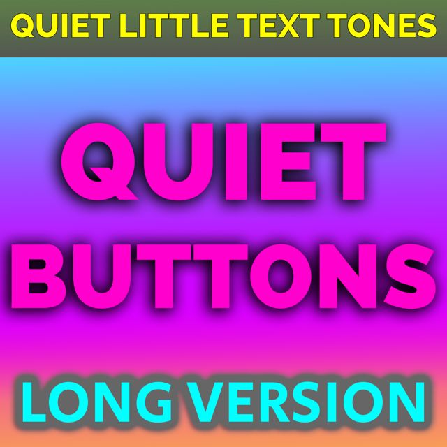 Quiet Little Text Tones - 'Quiet Buttons Long Version' [Ringtone]