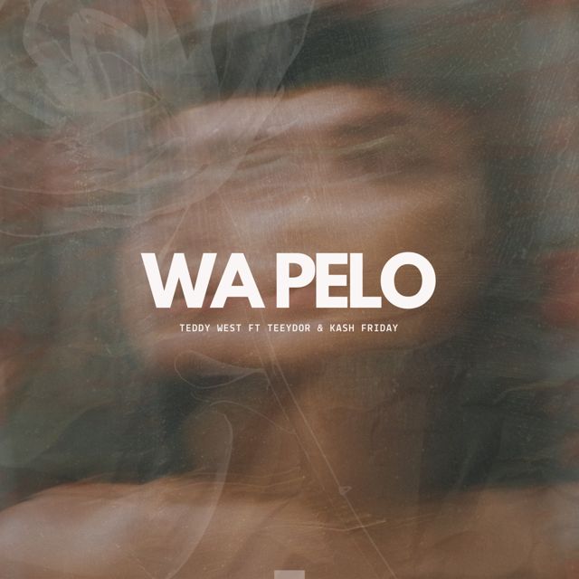 Teddy West - 'Wa Pelo (feat. Teeydor & Kash Friday)' [Ringtone]