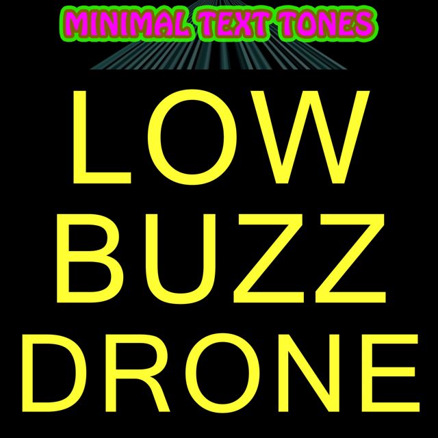 Minimal Text Tones - 'Low Buzz Drone' [Ringtone]