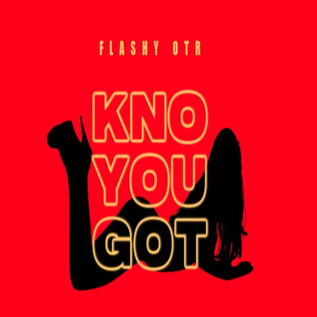 Flashy Otr - 'Kno You Got' [Ringtone]