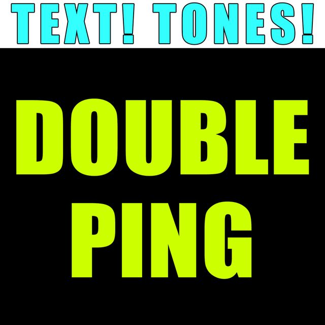 Text! Tones! - 'Double Ping (Text Tone)' [Ringtone]