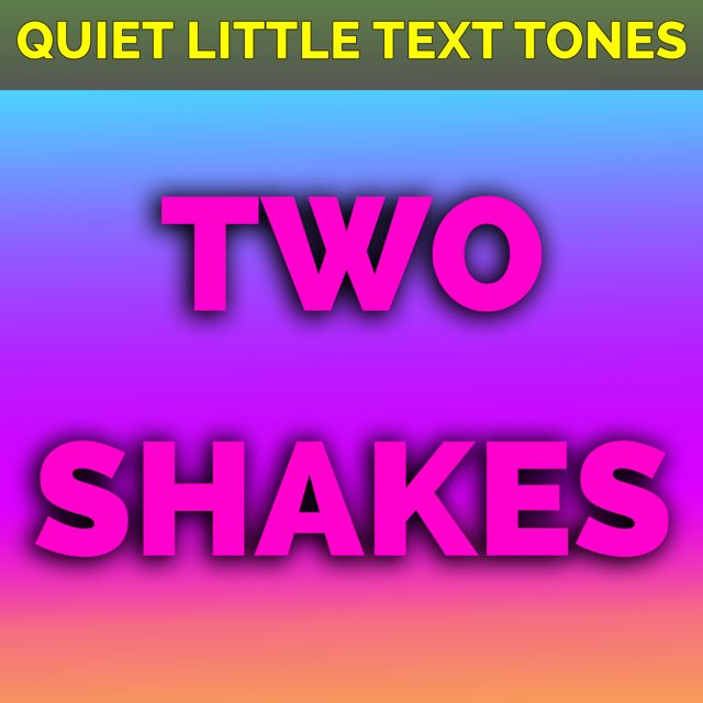 Quiet Little Text Tones - 'Two Shakes (Text Tone)' [Ringtone]