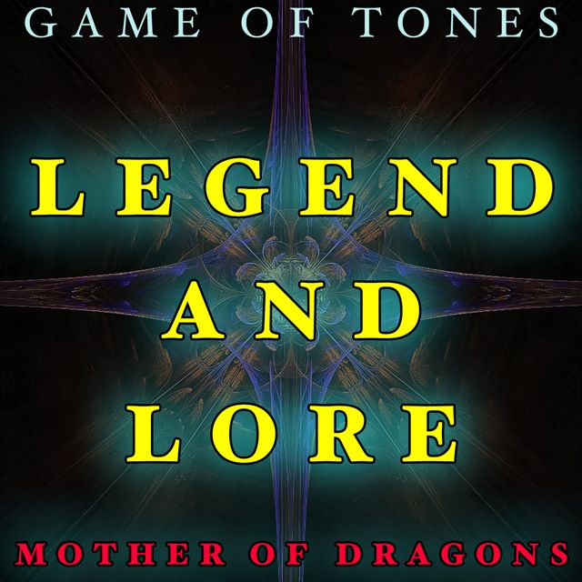 Game Of Tones - 'Legend And Lore (Mother Of Dragons)' [Ringtone]