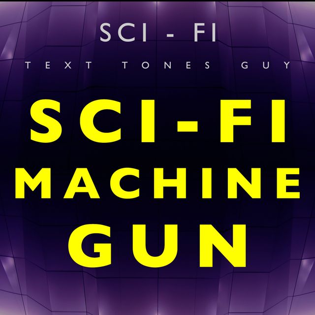 Sci Fi Text Tones Guy - 'Sci Fi Machine Gun (Text Tone)' [Ringtone]