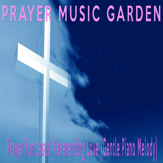 Prayer Music Garden - 'Prayer For Jesus' Neverending Love (Gentle Piano Melody)' [Ringtone]