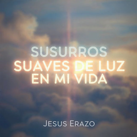 Jesus Erazo - 'SUSURROS SUAVES DE LUZ EN MI VIDA' [Ringtone]