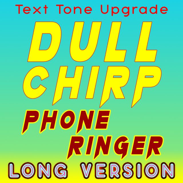 Text Tone Upgrade - 'Dull Chirp Phone Ringer (Long Version)' [Ringtone]