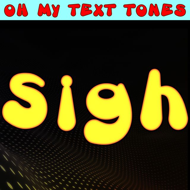 Oh My Text Tones - 'Sigh' [Ringtone]