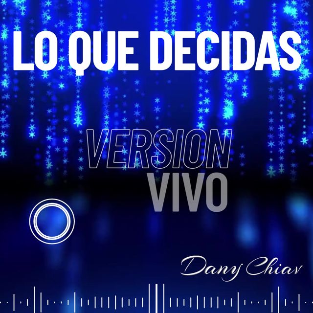 Dany Chiav - 'Lo que decidas (En Vivo)' [Ringtone]