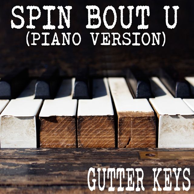 Gutter Keys - 'Spin Bout U (Piano Version)' [Ringtone]