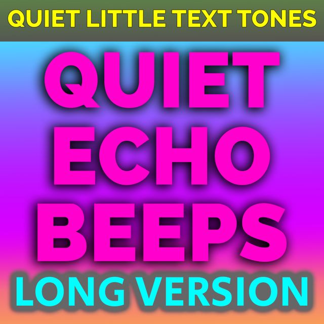 Quiet Little Text Tones - 'Quiet Echo Beeps (Long Version)' [Ringtone]
