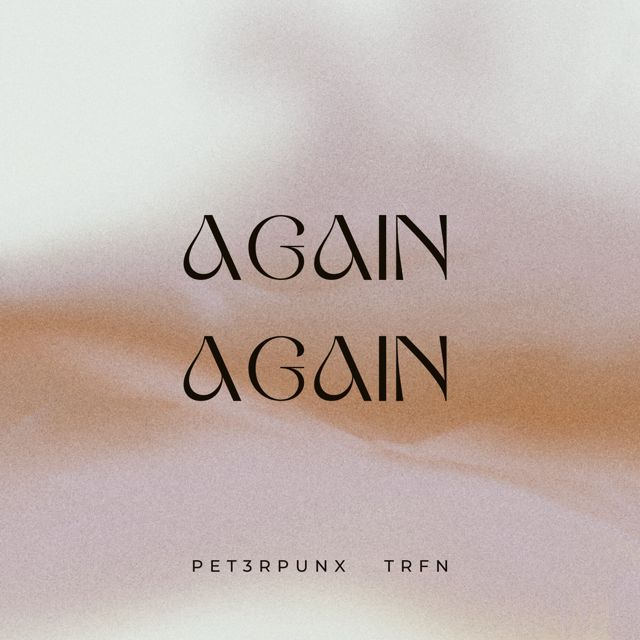 Pet3Rpunx - 'AGAIN AGAIN (feat. Trfn)' [Ringtone]