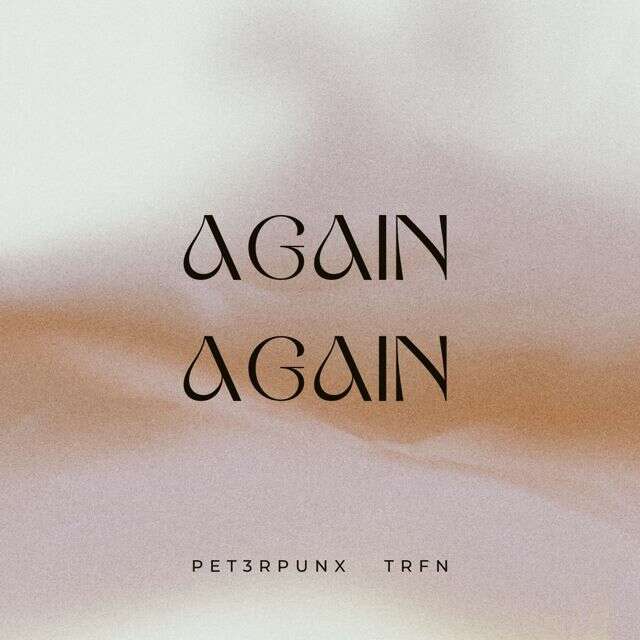 Pet3Rpunx - 'AGAIN AGAIN (feat. Trfn)' [Ringtone]