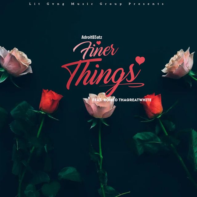 AdroitB3atz - 'Finer Things (feat. Romeo ThaGreatwhite)' [Ringtone]
