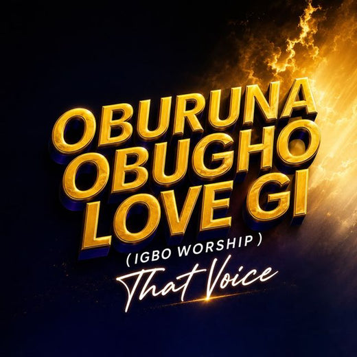 That Voice - 'OBURUNA OBUGHO LOVE GI' [Ringtone]